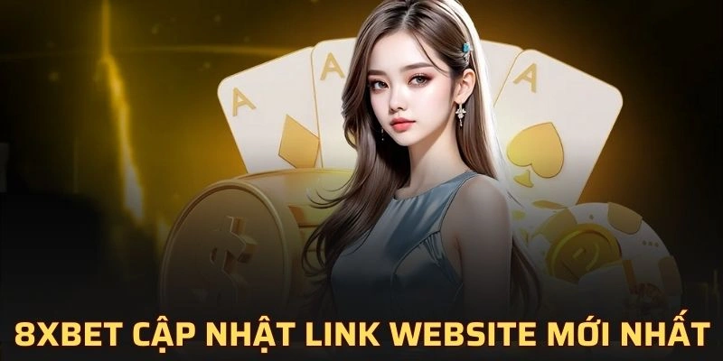 8XBET cập nhật link website chính thức mới nhất 2024