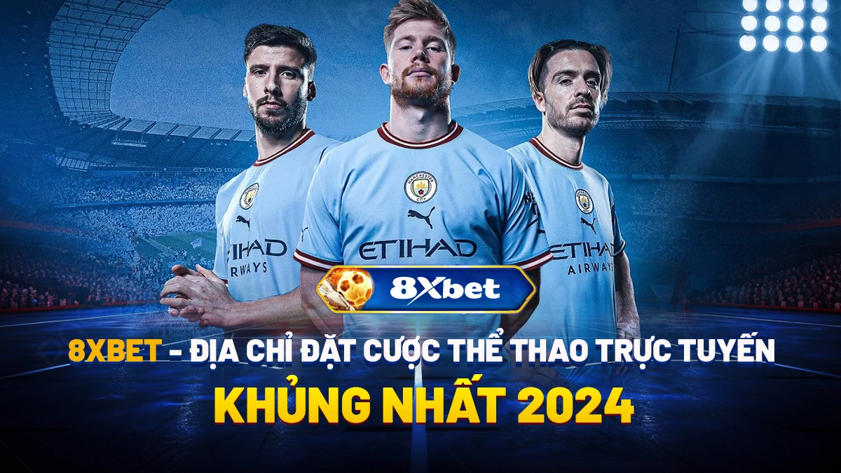 8XBET - Địa chỉ đặt cược thể thao uy tín 2024