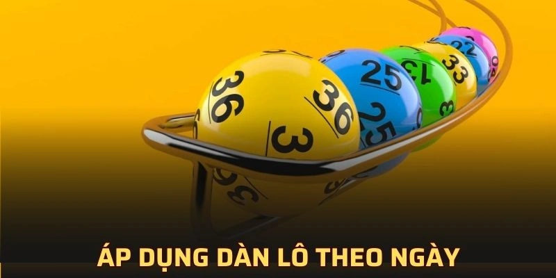 Áp dụng dàn lô theo ngày 