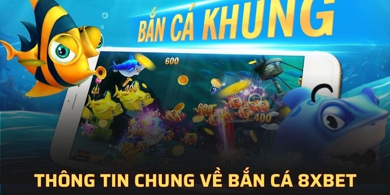 Thông tin chi tiết về sân chơi bắn cá 8XBET