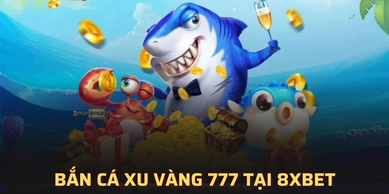 bắn cá xu vàng 777