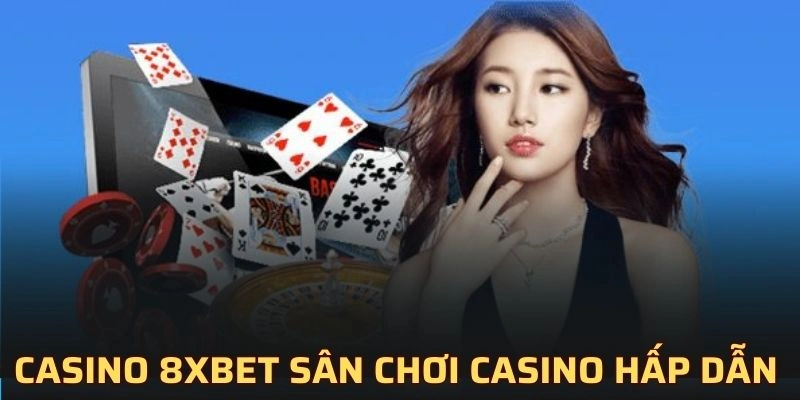 Giới thiệu chuyên mục Casino 8XBET