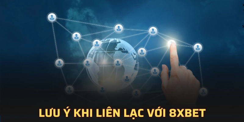 Chú ý cần thiết khi liên hệ 8XBET mà bạn cần nắm vững