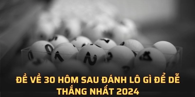 đề về 30 hôm sau đánh lô gì