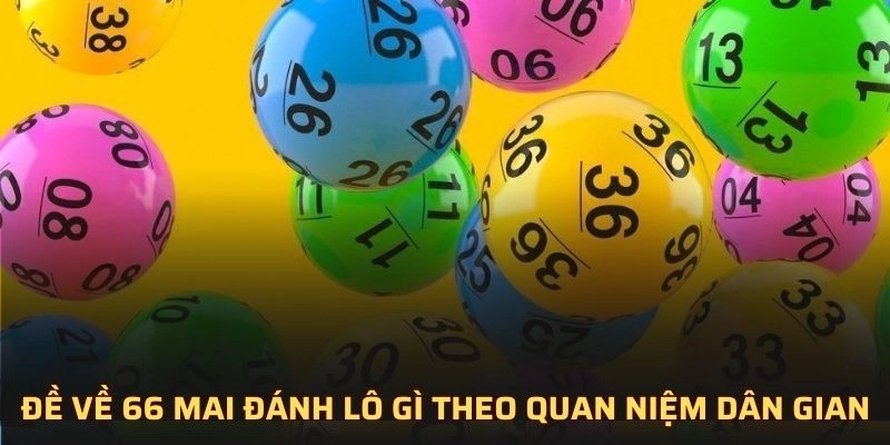 Đề về 66 mai đánh lô gì theo quan niệm dân gian 