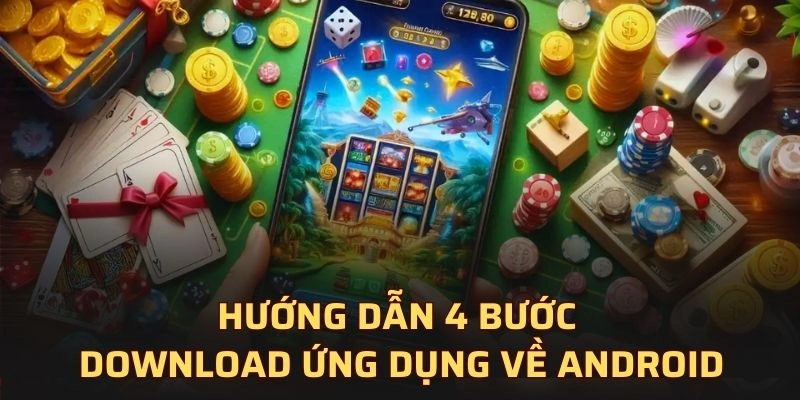 Hướng dẫn 4 bước download ứng dụng về Android