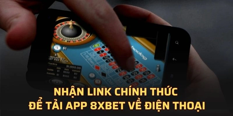 Nhận link chính thức để tải app 8XBET an toàn về điện thoại