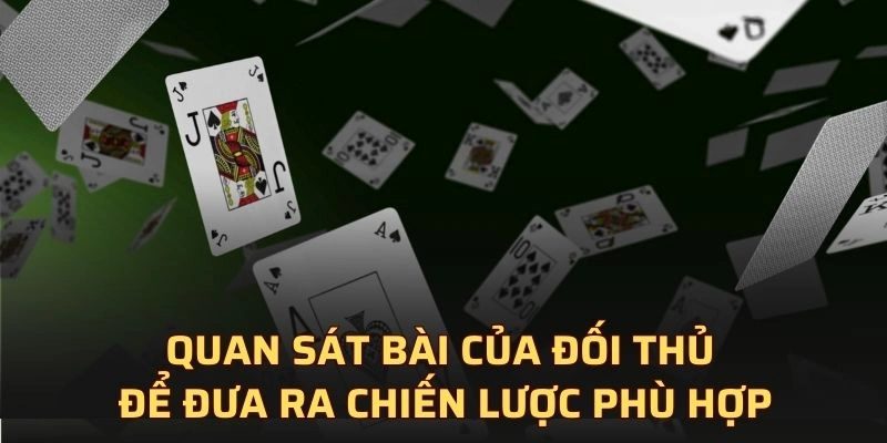 Quan sát bài của đối thủ để đưa ra chiến lược phù hợp