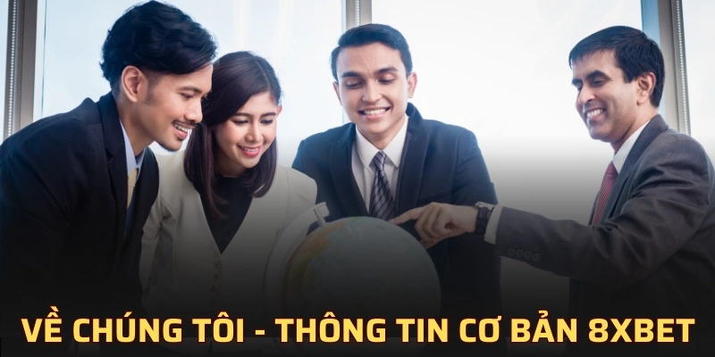 Thông tin cơ bản về chúng tôi - nhà cái 8XBET